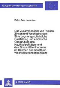 bokomslag Das Zusammenspiel Von Preisen, Zinsen Und Wechselkursen: Eine Dogmengeschichtliche Darstellung Und Empirische Ueberpruefung Des Kaufkraftparitaeten- Und Des Zinsparitaetentheorems Im Rahmen Der