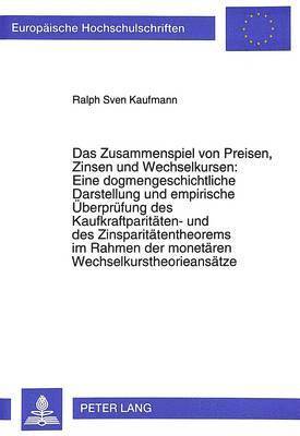 bokomslag Das Zusammenspiel Von Preisen, Zinsen Und Wechselkursen: Eine Dogmengeschichtliche Darstellung Und Empirische Ueberpruefung Des Kaufkraftparitaeten- Und Des Zinsparitaetentheorems Im Rahmen Der