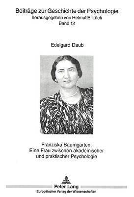 Franziska Baumgarten: Eine Frau Zwischen Akademischer Und Praktischer Psychologie 1