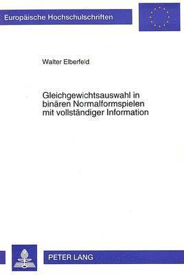 bokomslag Gleichgewichtsauswahl in Binaeren Normalformspielen Mit Vollstaendiger Information