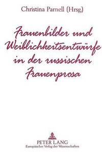 bokomslag Frauenbilder Und Weiblichkeitsentwuerfe in Der Russischen Frauenprosa