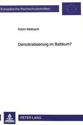 bokomslag Demokratisierung Im Baltikum?