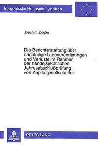 bokomslag Die Berichterstattung Ueber Nachteilige Lageveraenderungen Und Verluste Im Rahmen Der Handelsrechtlichen Jahresabschlupruefung Von Kapitalgesellschaften