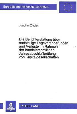 bokomslag Die Berichterstattung Ueber Nachteilige Lageveraenderungen Und Verluste Im Rahmen Der Handelsrechtlichen Jahresabschlupruefung Von Kapitalgesellschaften