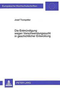 bokomslag Die Entmuendigung Wegen Verschwendungssucht in Geschichtlicher Entwicklung