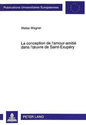 bokomslag La Conception de l'Amour-Amiti Dans l'Oeuvre de Saint-Exupry