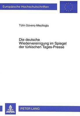 bokomslag Die Deutsche Wiedervereinigung Im Spiegel Der Tuerkischen Tages-Presse