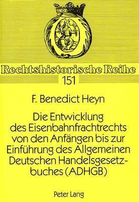 bokomslag Die Entwicklung Des Eisenbahnfrachtrechts Von Den Anfaengen Bis Zur Einfuehrung Des Allgemeinen Deutschen Handelsgesetzbuches (Adhgb)