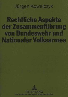 bokomslag Rechtliche Aspekte Der Zusammenfuehrung Von Bundeswehr Und Nationaler Volksarmee
