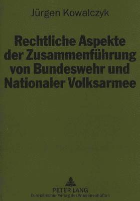 bokomslag Rechtliche Aspekte Der Zusammenfuehrung Von Bundeswehr Und Nationaler Volksarmee