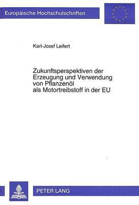 bokomslag Zukunftsperspektiven Der Erzeugung Und Verwendung Von Pflanzenoel ALS Motortreibstoff in Der Eu