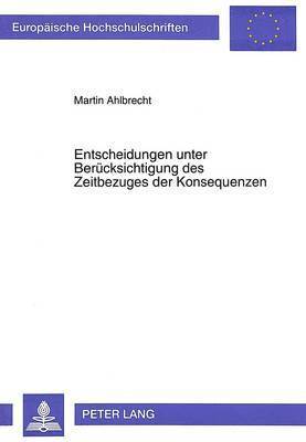 bokomslag Entscheidungen Unter Beruecksichtigung Des Zeitbezuges Der Konsequenzen