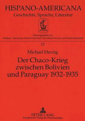 Der Chaco-Krieg Zwischen Bolivien Und Paraguay 1932-1935 1