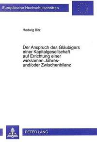 bokomslag Der Anspruch Des Glaeubigers Einer Kapitalgesellschaft Auf Errichtung Einer Wirksamen Jahres- Und/Oder Zwischenbilanz