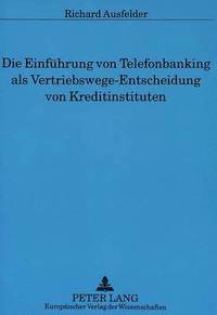bokomslag Die Einfuehrung Von Telefonbanking ALS Vertriebswege-Entscheidung Von Kreditinstituten