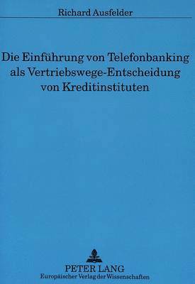 bokomslag Die Einfuehrung Von Telefonbanking ALS Vertriebswege-Entscheidung Von Kreditinstituten