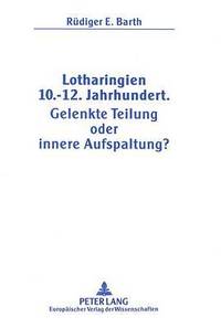 bokomslag Lotharingien 10.-12. Jahrhundert.- Gelenkte Teilung Oder Innere Aufspaltung?