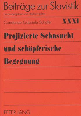 bokomslag Projizierte Sehnsucht Und Schoepferische Begegnung