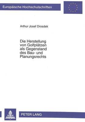 bokomslag Die Herstellung Von Golfplaetzen ALS Gegenstand Des Bau- Und Planungsrechts