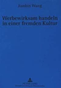 bokomslag Werbewirksam Handeln in Einer Fremden Kultur