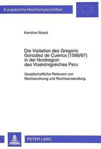 bokomslag Die Visitation Des Gregorio Gonzlez de Cuenca (1566/67) in Der Nordregion Des Vizekoenigreiches Peru
