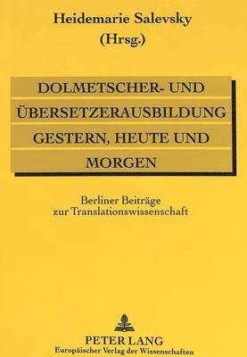 bokomslag Dolmetscher- Und Uebersetzerausbildung Gestern, Heute Und Morgen