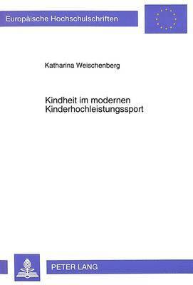 bokomslag Kindheit Im Modernen Kinderhochleistungssport