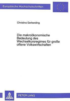 bokomslag Die Makrooekonomische Bedeutung Des Wechselkursregimes Fuer Groe Offene Volkswirtschaften