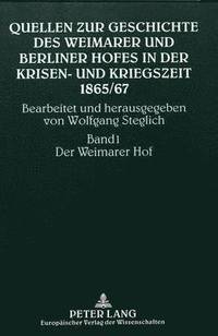 bokomslag Quellen Zur Geschichte Des Weimarer Und Berliner Hofes in Der Krisen- Und Kriegszeit 1865/67