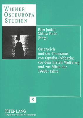 bokomslag Oesterreich Und Der Tourismus Von Opatija (Abbazia) VOR Dem Ersten Weltkrieg Und Zur Mitte Der 1990er Jahre