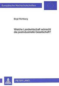 bokomslag Welche Landwirtschaft Wuenscht Die Postindustrielle Gesellschaft?