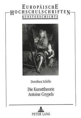 Die Kunsttheorie Antoine Coypels 1