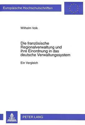 Die Franzoesische Regionalverwaltung Und Ihre Einordnung in Das Deutsche Verwaltungssystem 1