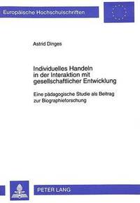 bokomslag Individuelles Handeln in Der Interaktion Mit Gesellschaftlicher Entwicklung