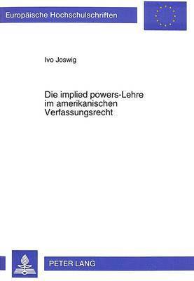 Die Implied Powers-Lehre Im Amerikanischen Verfassungsrecht 1