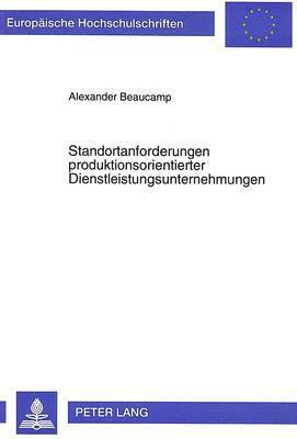 Standortanforderungen Produktionsorientierter Dienstleistungsunternehmungen 1