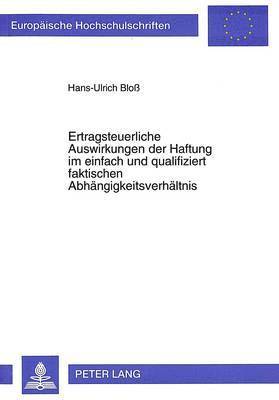 bokomslag Ertragsteuerliche Auswirkungen Der Haftung Im Einfach Und Qualifiziert Faktischen Abhaengigkeitsverhaeltnis