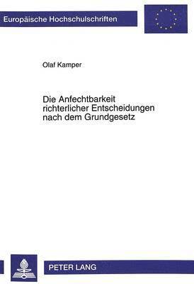 bokomslag Die Anfechtbarkeit Richterlicher Entscheidungen Nach Dem Grundgesetz