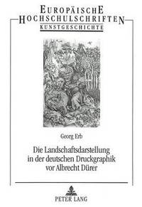 bokomslag Die Landschaftsdarstellung in Der Deutschen Druckgraphik VOR Albrecht Duerer