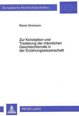 bokomslag Zur Konzeption Und Tradierung Der Maennlichen Geschlechterrolle in Der Erziehungswissenschaft