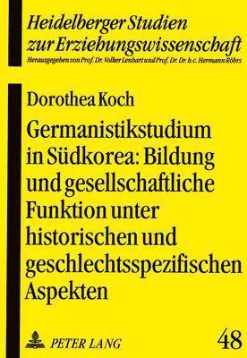 bokomslag Germanistikstudium in Suedkorea: Bildung Und Gesellschaftliche Funktion Unter Historischen Und Geschlechtsspezifischen Aspekten