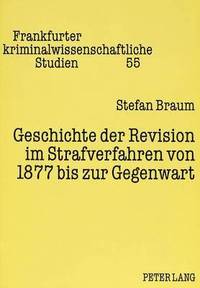 bokomslag Geschichte Der Revision Im Strafverfahren Von 1877 Bis Zur Gegenwart
