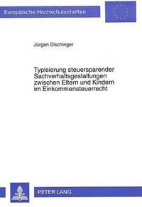 bokomslag Typisierung Steuersparender Sachverhaltsgestaltungen Zwischen Eltern Und Kindern Im Einkommensteuerrecht