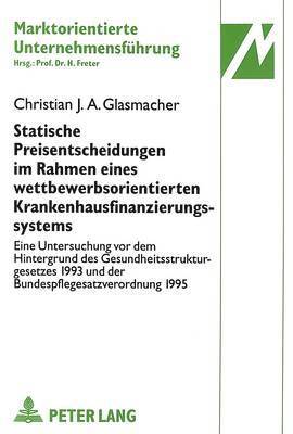 bokomslag Statische Preisentscheidungen Im Rahmen Eines Wettbewerbsorientierten Krankenhausfinanzierungssystems