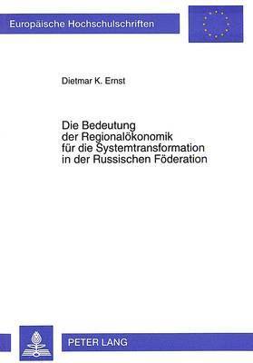 bokomslag Die Bedeutung Der Regionaloekonomik Fuer Die Systemtransformation in Der Russischen Foederation