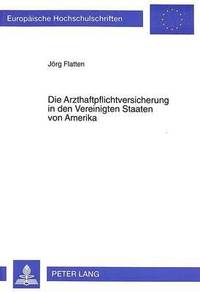 bokomslag Die Arzthaftpflichtversicherung in Den Vereinigten Staaten Von Amerika