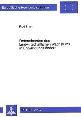 Determinanten Des Landwirtschaftlichen Wachstums in Entwicklungslaendern 1