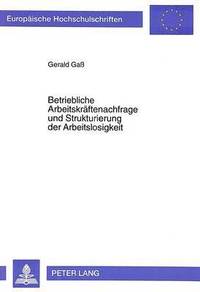 bokomslag Betriebliche Arbeitskraeftenachfrage Und Strukturierung Der Arbeitslosigkeit