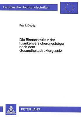 bokomslag Die Binnenstruktur Der Krankenversicherungstraeger Nach Dem Gesundheitsstrukturgesetz