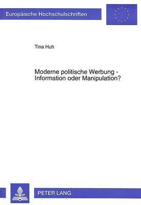 Moderne Politische Werbung - Information Oder Manipulation? 1